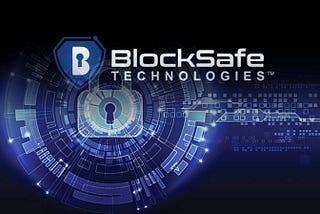 BLOCKSAFE TECHNOLOGIES: Secures the Blockchain Ecosystem