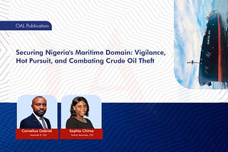 Securing Nigeria’s Maritime Domain: Vigilance, Hot Pursuit, and Combating Crude Oil Theft