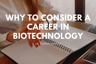 Why To Consider a Career in Biotechnology
