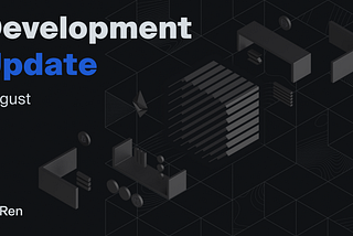 Ren Development Update | August 2022