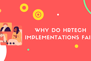 7 Reasons why HRTech implementations fail