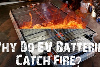 Why Do EV Batteries Catch Fire? And Here Is How I Found The Answer- Exponent Energy