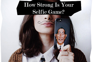 Creame’s Guide On Selfie Taking — What You Need To Know