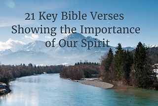 21 Key Bible Verses Showing the Importance of Our Spirit