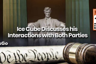 Ice Cube Discusses Interactions with Both Parties