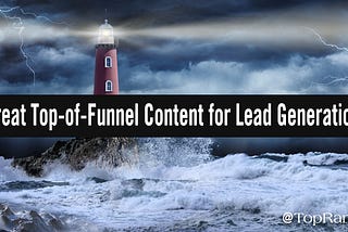 Why Great Top-of-Funnel Content Matters for Lead Generation