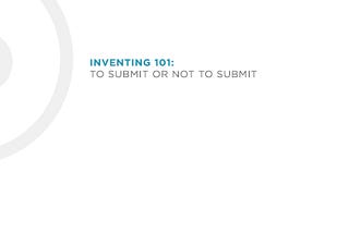 InvENting 101: To Submit or NOT to Submit…that is the question…