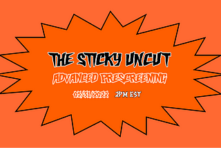 May 31st 2pm EST| The Sticky Uncut Advanced Pre-Screening