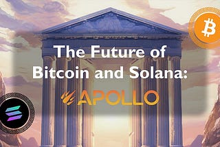 The Future of Bitcoin and Solana: APOLLO Testnet Launched