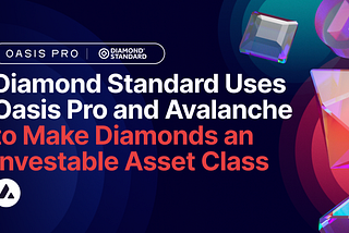 Diamond Standard ใช้ประโยชน์จาก Oasis Pro และ Avalanche ทำให้เพชรเป็นประเภทสินทรัพย์ลงทุนได้