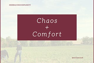 Yes, chaos. And, comfort.