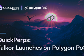 QuickPerps: Falkor Launches on Polygon PoS, QuickSwap’s Newest Decentralised Perpetual Exchange