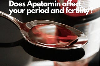 What is Apetamin? — Does Apetamin affect your period and fertility?