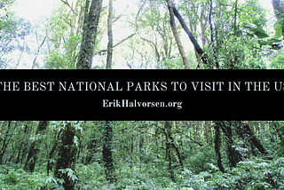The Best National Parks to Visit in the US — Erik Halvorsen | Hobbies