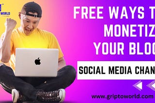 15+ Free Ways to Monetize Your Blog and Social Media Channels: A Step-by-Step Guide