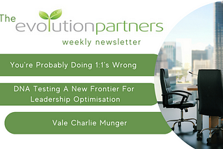 You’re Probably Doing 1:1’s Wrong, DNA Testing A New Frontier For Leadership Optimisation & Vale…