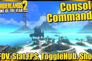 Borderlands 2 Console Commands List