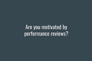 How We Improved Performance Reviews — What Happened?