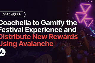 Si Coachella sa Gamify Festival Experience at Ipamahagi ang mga Bagong Rewards Gamit ang Avalanche