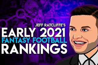 Jeff Ratcliffe’s early 2021 fantasy football rankings