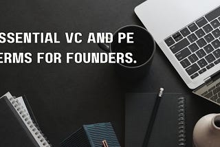 20 tech-savvy terms from the world of VCs and private equity that founder must know.