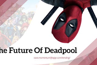 The Future Of Deadpool