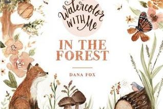 PDF � FULL BOOK � ( Watercolor With Me in the Forest ) [pdf books free] @Dana Fox