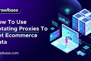 How to use Rotating Proxies to get eCommerce Data