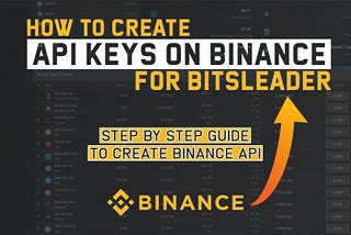 Step by Step Guide to Create Binance API Keys for Bitsleader