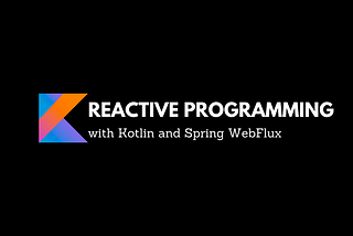 Reactive Programming with Kotlin and Spring WebFlux : Part 2