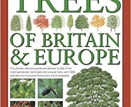 THE COMPLETE BOOK OF TREES OF BRITAIN & EUROPE: THE ULTIMATE REFERENCE GUIDE AND IDENTIFIER TO 550…