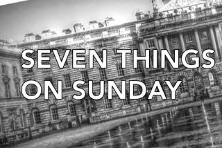 Seven things on Sunday