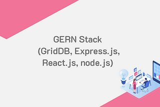 CRUD Operations with the GERN Stack | GridDB: Open Source Time Series Database for IoT