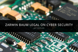 Ted Schaer and Jay Leffler from Zarwin Baum Legal On Cyber Security