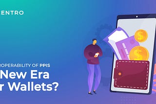 Interoperability of PPIs — A New Era for Wallets?