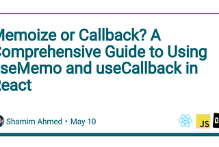 Memoize or Callback? A Comprehensive Guide to Using useMemo and useCallback in React