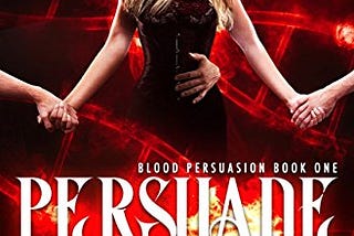 PDF Download!@ Persuade: Blood Persuasion Book 1 R