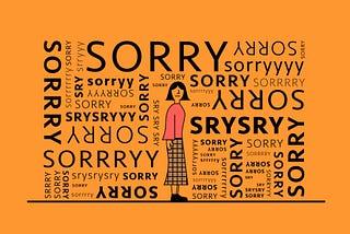 Why You Shouldn’t Be Apologetic at Work?