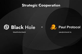 Paul Protocol and BlackHole Protocol have entered into a strategic partnership