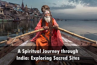 A Spiritual Journey through India: Exploring Sacred Sites