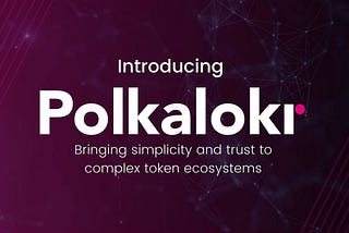 Bringing simplicity and trust to complex token ecosystems: Introducing Polkalokr