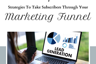 4 Strategies to Take Subscribers Through the Marketing Funnel