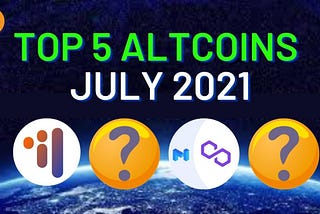 Top 5 Altcoins for July 2021