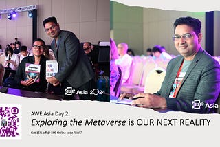 Exploring the Metaverse is OUR NEXT REALITY — AWE Asia Day 2