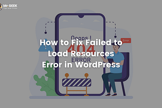 How to Fix Failed to Load Resources Error in WordPress