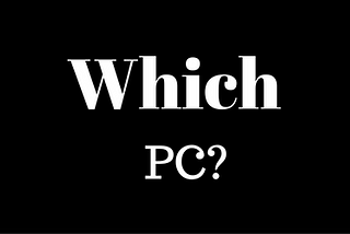 Which PC do I get?