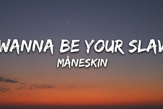 Måneskin — I WANNA BE YOUR SLAVE (Lyrics/Testo) Eurovision 2021 Latest Song Lyrics