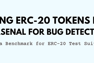 Testing ERC-20 Tokens Part 1: An Arsenal for Bug Detection Towards a Benchmark for ERC-20 Test…