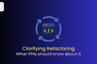 The Refactoring Guide for PMs Tired of Endless Tech Discussions