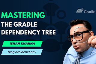 Mastering The Gradle Dependency Tree